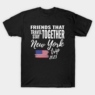 Friends That Travel Together New York Group Trip 2023 Vacation Fun Matching Design T-Shirt